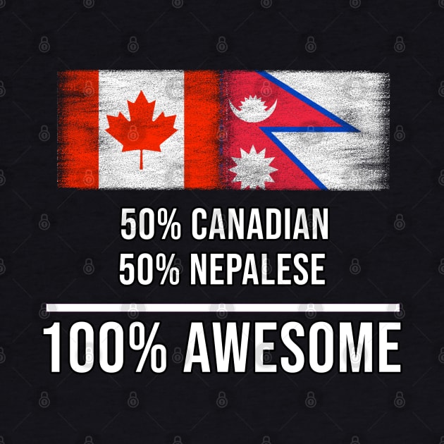 50% Canadian 50% Nepalese 100% Awesome - Gift for Nepalese Heritage From Nepal by Country Flags